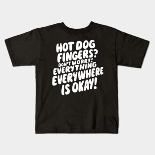 Hot Dog Fingers? Don't Worry: Everything Is Okay! Kids T-Shirt
